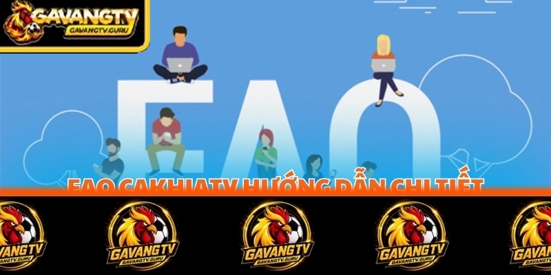 FAQ CakhiaTV hướng dẫn chi tiết từng bước để đăng ký tài khoản cá cược